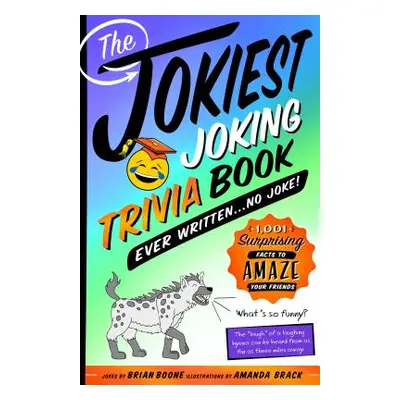 "The Jokiest Joking Trivia Book Ever Written . . . No Joke!: 1,001 Surprising Facts to Amaze You