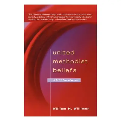 "United Methodist Beliefs: A Brief Introduction" - "" ("Willimon William H.")(Paperback)