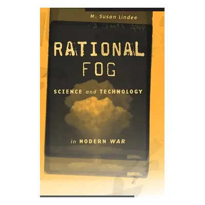 "Rational Fog: Science and Technology in Modern War" - "" ("Lindee M. Susan")(Pevná vazba)