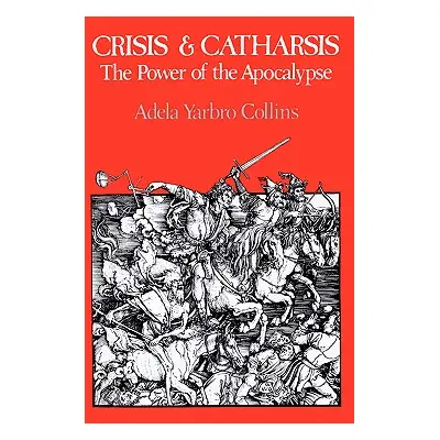 "Crisis and Catharsis: The Power of the Apocalypse" - "" ("Collins Adela Yarbro")(Paperback)