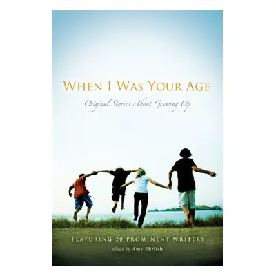 "When I Was Your Age: Original Stories about Growing Up" - "" ("Ehrlich Amy")(Paperback)