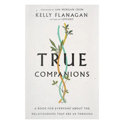 "True Companions: A Book for Everyone about the Relationships That See Us Through" - "" ("Flanag