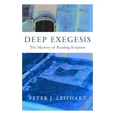 "Deep Exegesis: The Mystery of Reading Scripture" - "" ("Leithart Peter J.")(Pevná vazba)