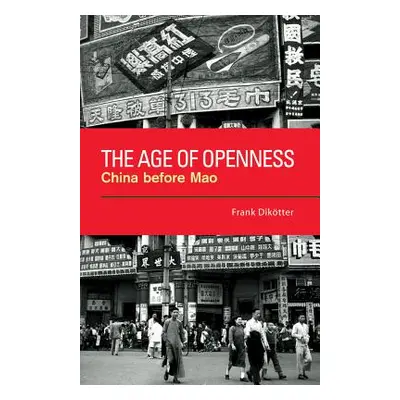 "The Age of Openness: China Before Mao" - "" ("Diktter Frank")(Paperback)