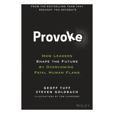 "Provoke: How Leaders Shape the Future by Overcoming Fatal Human Flaws" - "" ("Tuff Geoff")(Pevn