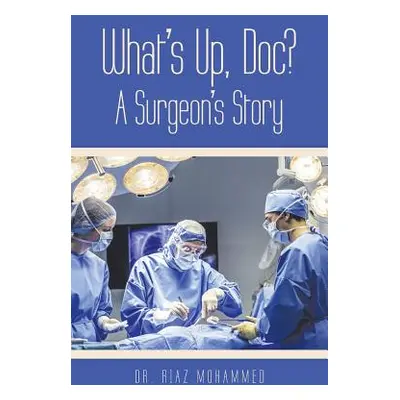 "What's Up, Doc? a Surgeon's Story" - "" ("Mohammed Riaz")(Paperback)