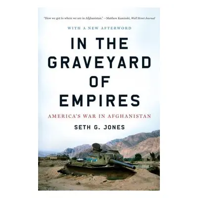 "In the Graveyard of Empires: America's War in Afghanistan" - "" ("Jones Seth G.")(Paperback)