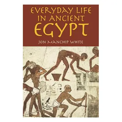 "Everyday Life in Ancient Egypt" - "" ("White Jon Manchip")(Paperback)