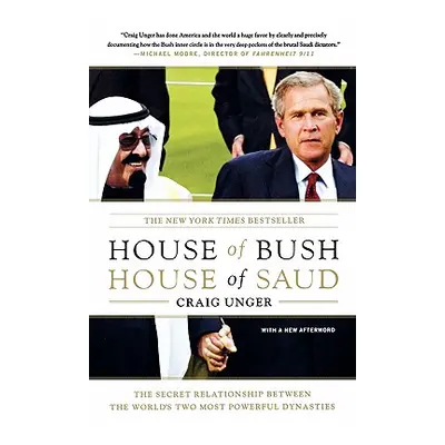 "House of Bush, House of Saud: The Secret Relationship Between the World's Two Most Powerful Dyn