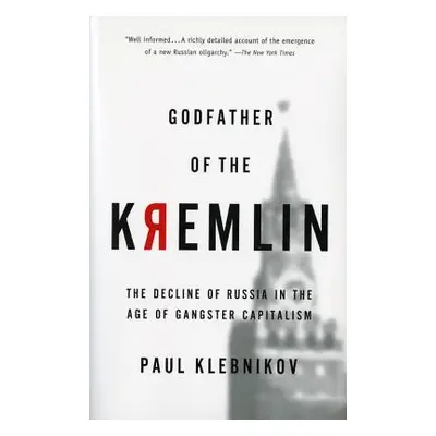 "Godfather of the Kremlin: The Decline of Russia in the Age of Gangster Capitalism" - "" ("Klebn