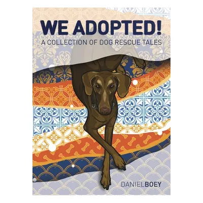 "We Adopted: A Collection of Dog Rescue Tales" - "" ("Boey Daniel")(Pevná vazba)