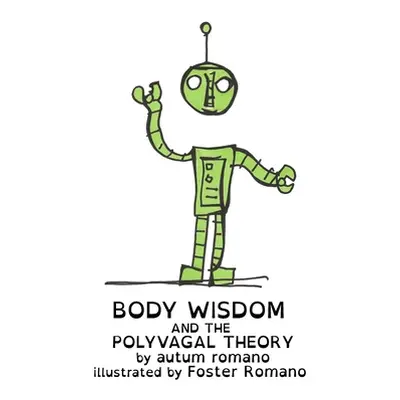 "Body Wisdom and the Polyvagal Theory" - "" ("Romano Autum")(Paperback)