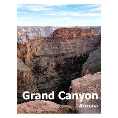 "Grand Canyon: Coffee Table Photography Travel Picture Book Album Of A National Park In Arizona 