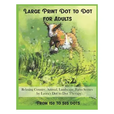 "Large Print Dot to Dot for Adults Relaxing Country, Animal, Landscape, Farm Scenes from 150 to 