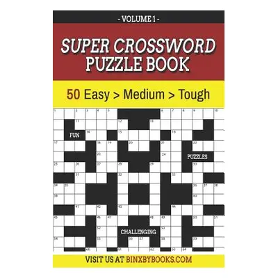 "Super Crossword Puzzle Book Volume 1: 50 Easy to Hard Puzzles for Adults" - "" ("Furson Binxby"