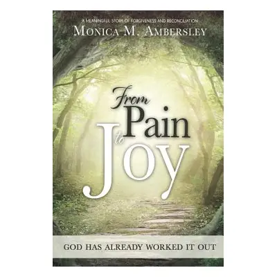 "From Pain to Joy: God has already worked it out!" - "" ("Ambersley Monica")(Paperback)