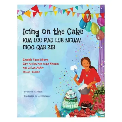 "Icing on the Cake - English Food Idioms (Hmong-English): Kua Lee Rau Lub Ncuav Mog Qab Zib" - "