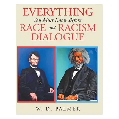 "Everything You Must Know Before Race and Racism Dialogue" - "" ("Palmer W. D.")(Paperback)