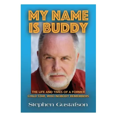 "My Name Is Buddy: The Life and Times of a Former Child Star, Who Nobody Remembers." - "" ("Gust