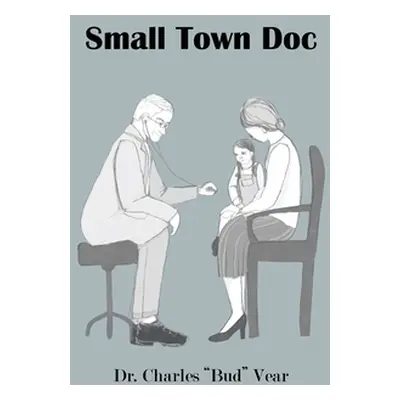 "Small Town Doc" - "" ("Vear Charles Bud")(Paperback)