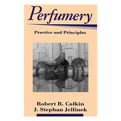 "Perfumery: Practice and Principles" - "" ("Calkin Robert R.")(Pevná vazba)