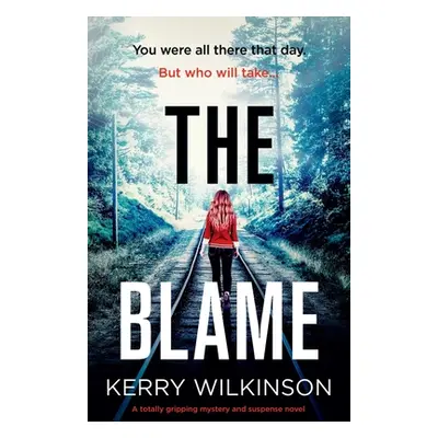 "The Blame: A totally gripping mystery and suspense novel" - "" ("Wilkinson Kerry")(Paperback)