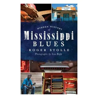 "Hidden History of the Mississippi Blues" - "" ("Stolle Roger")(Pevná vazba)