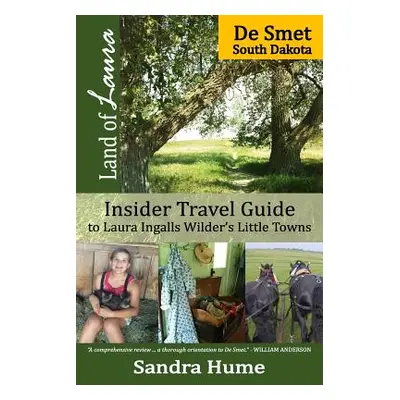 "Land of Laura: De Smet: Insider Travel Guide to Laura Ingalls Wilder's Little Towns" - "" ("Hum