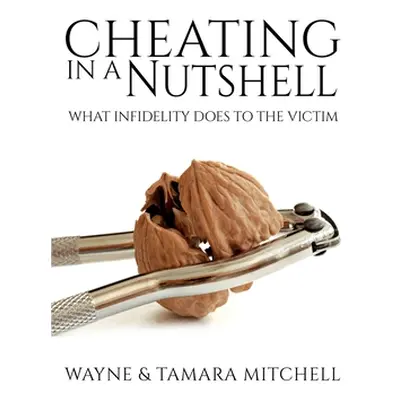 "Cheating in a Nutshell: What Infidelity Does to The Victim" - "" ("Mitchell Wayne")(Paperback)