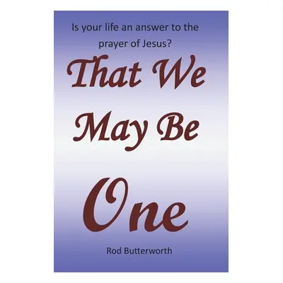 "That We May Be One" - "" ("Butterworth Rod R.")(Paperback)