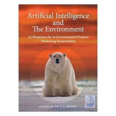 "Artificial Intelligence and The Environment: AI Blueprints for 16 Environmental Projects Pionee