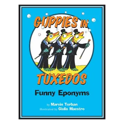 "Guppies in Tuxedos: Funny Eponyms" - "" ("Terban Marvin")(Paperback)