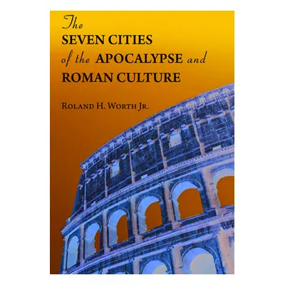 "The Seven Cities of the Apocalypse and Roman Culture" - "" ("Worth Roland H. Jr.")(Paperback)