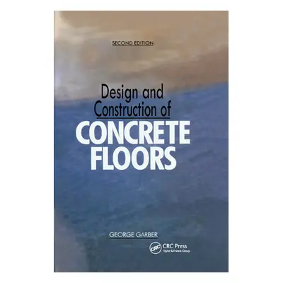 "Design and Construction of Concrete Floors, Second Edition" - "" ("Garber George")(Paperback)