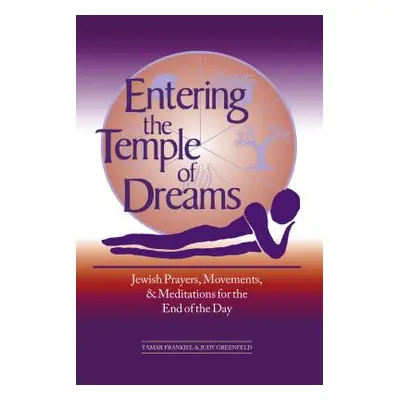 "Entering the Temple of Dreams: Jewish Prayers, Movements, and Meditations for Embracing the End