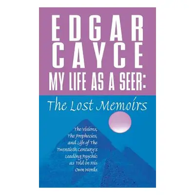 "My Life as a Seer: The Lost Memoirs" - "" ("Cayce Edgar")(Paperback)