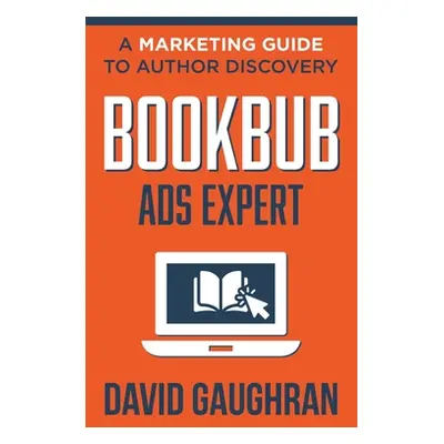 "BookBub Ads Expert: A Marketing Guide to Author Discovery" - "" ("Gaughran David")(Paperback)