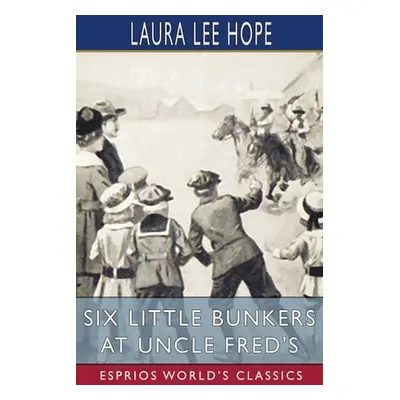 "Six Little Bunkers at Uncle Fred's (Esprios Classics)" - "" ("Hope Laura Lee")(Paperback)