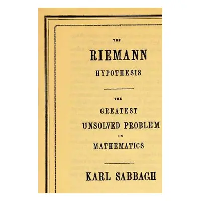 "The Riemann Hypothesis: The Greatest Unsolved Problem in Mathematics" - "" ("Sabbagh Karl")(Pap