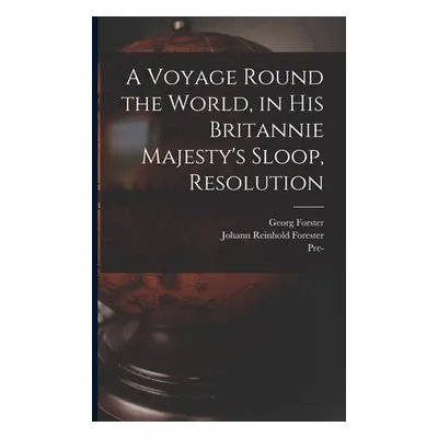 "A Voyage Round the World, in His Britannie Majesty's Sloop, Resolution" - "" ("Forster Georg 17