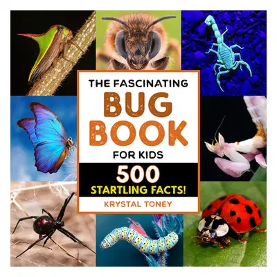 "The Fascinating Bug Book for Kids: 500 Startling Facts!" - "" ("Toney Krystal Monique")(Paperba