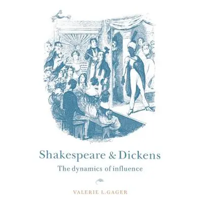 "Shakespeare and Dickens: The Dynamics of Influence" - "" ("Gager Valerie L.")(Paperback)