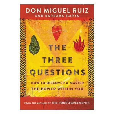 "The Three Questions: How to Discover and Master the Power Within You" - "" ("Ruiz Don Miguel")(