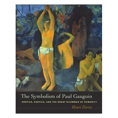 "The Symbolism of Paul Gauguin: Erotica, Exotica, and the Great Dilemmas of Humanity" - "" ("Dor