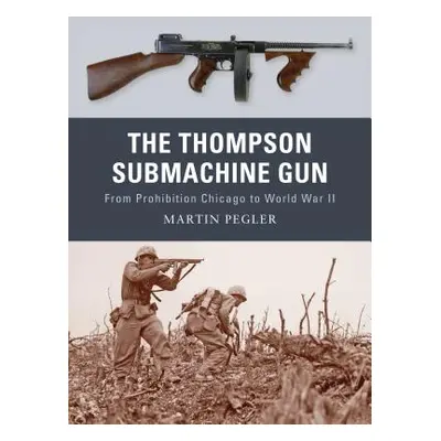 "The Thompson Submachine Gun" - "" ("Pegler Martin")(Paperback)