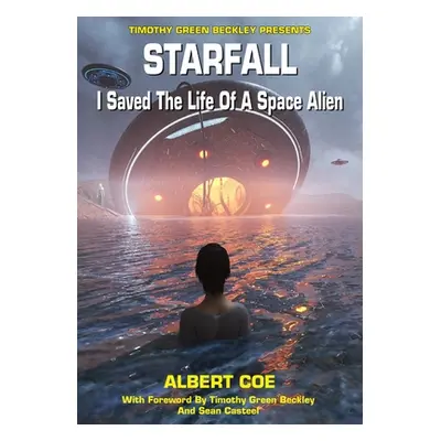 "Starfall: I Saved The Life Of A Space Alien" - "" ("Beckley Timothy Green")(Paperback)