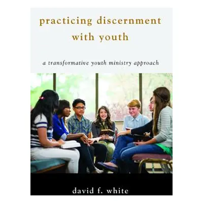 "Practicing Discernment with Youth" - "" ("White David F.")(Paperback)