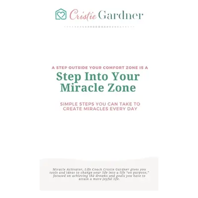 "Step Into Your Miracle Zone: Simple Steps You Can Take To Create Miracles Every Day" - "" ("Gar