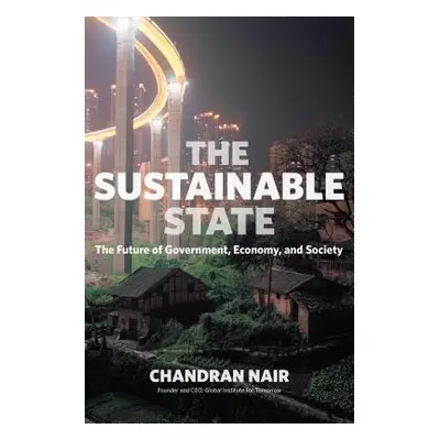 "The Sustainable State: The Future of Government, Economy, and Society" - "" ("Nair Chandran")(P