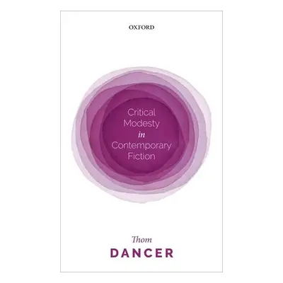 "Critical Modesty in Contemporary Fiction" - "" ("Dancer Thom")(Pevná vazba)